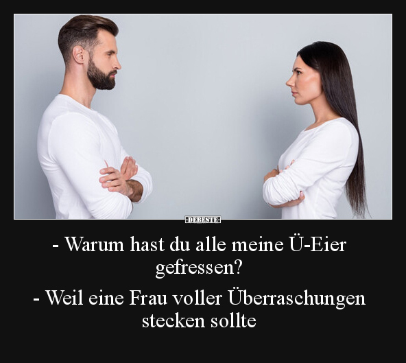 - Warum hast du alle meine Ü-Eier gefressen? - Weil eine.. - Lustige Bilder | DEBESTE.de