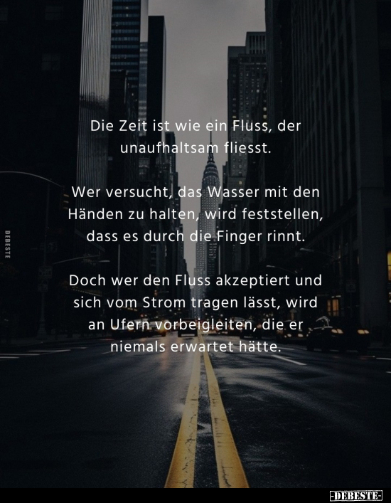 Die Zeit ist wie ein Fluss, der unaufhaltsam fliesst.. - Lustige Bilder | DEBESTE.de