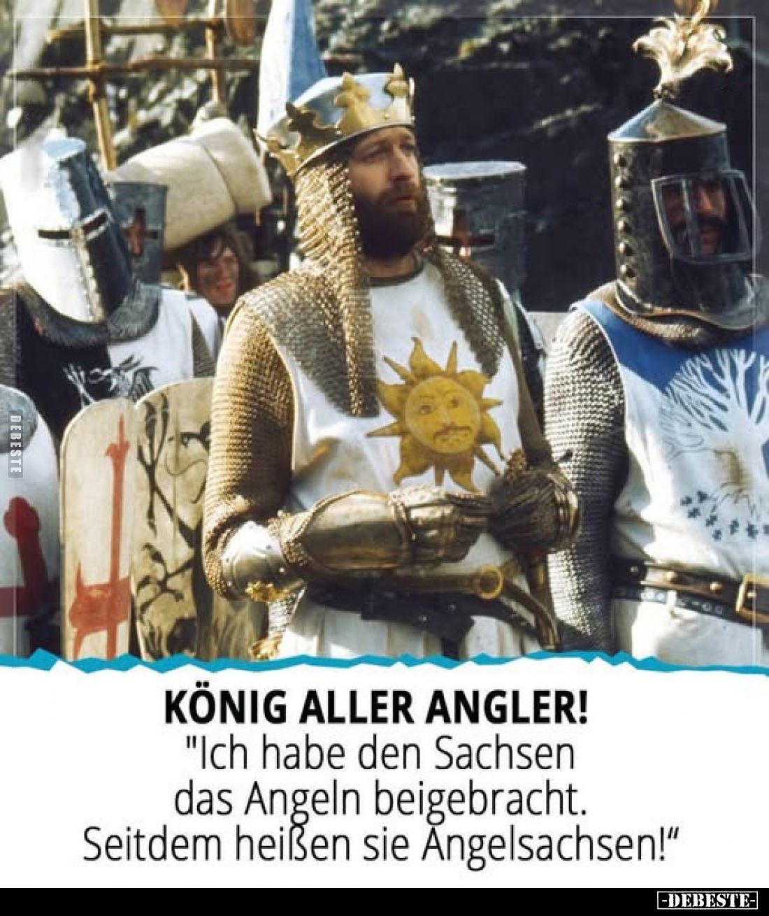 König aller Angler!
"Ich habe den Sachsen das Angeln beigebracht. Seitdem heißen sie Angelsachsen!“