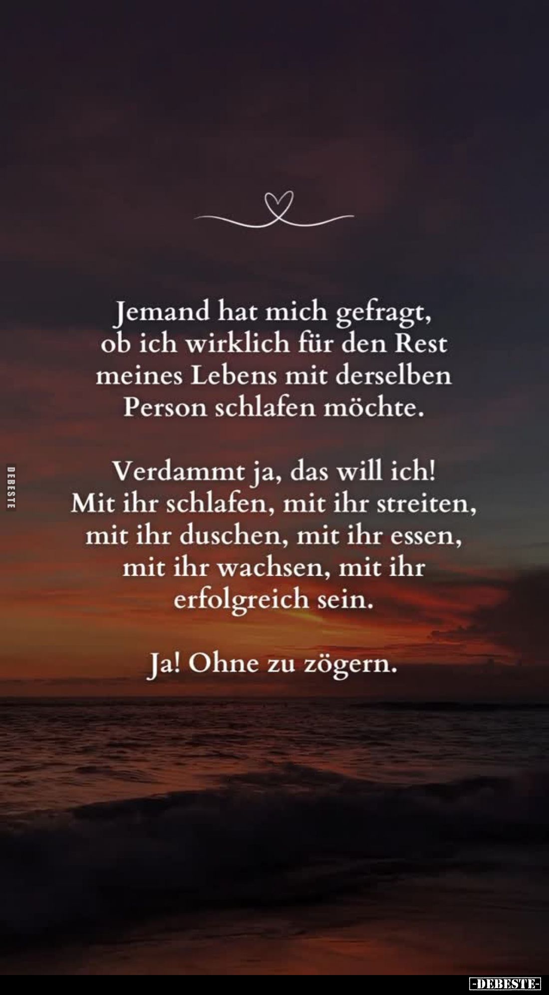 Jemand hat mich gefragt, ob ich wirklich für den Rest meines Lebens mit derselben Person schlafen möchte.
Verdammt ja, das w...