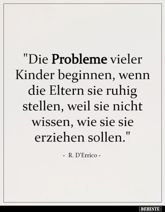 "Die Probleme vieler Kinder beginnen, wenn die Eltern sie.."
