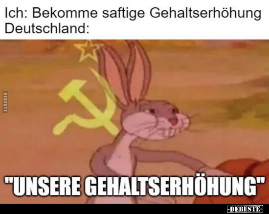 Ich: Bekomme saftige Gehaltserhöhung Deutschland.. - Lustige Bilder | DEBESTE.de