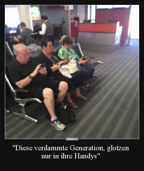 "Diese verdammte Generation, glotzen nur in ihre Handys".. - Lustige Bilder | DEBESTE.de