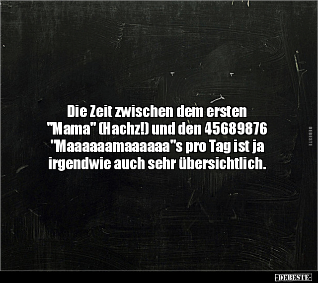 Die Zeit zwischen dem ersten "Mama" (Hachz!) und den.. - Lustige Bilder | DEBESTE.de