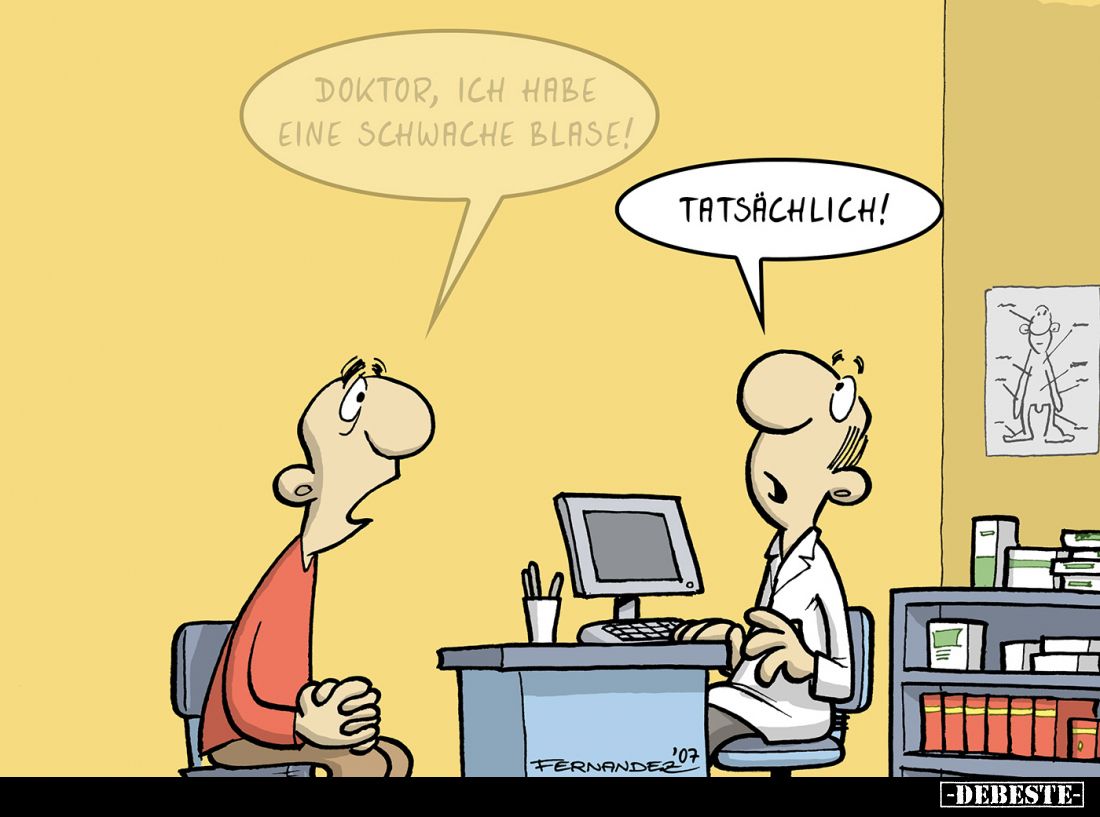 Doktor, ich habe eine schwache Blase! -
Tatsächlich!