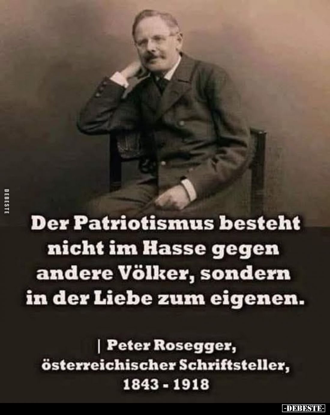 Der Patriotismus besteht nicht im Hasse gegen andere Völker, sondern in der Liebe zum eigenen.