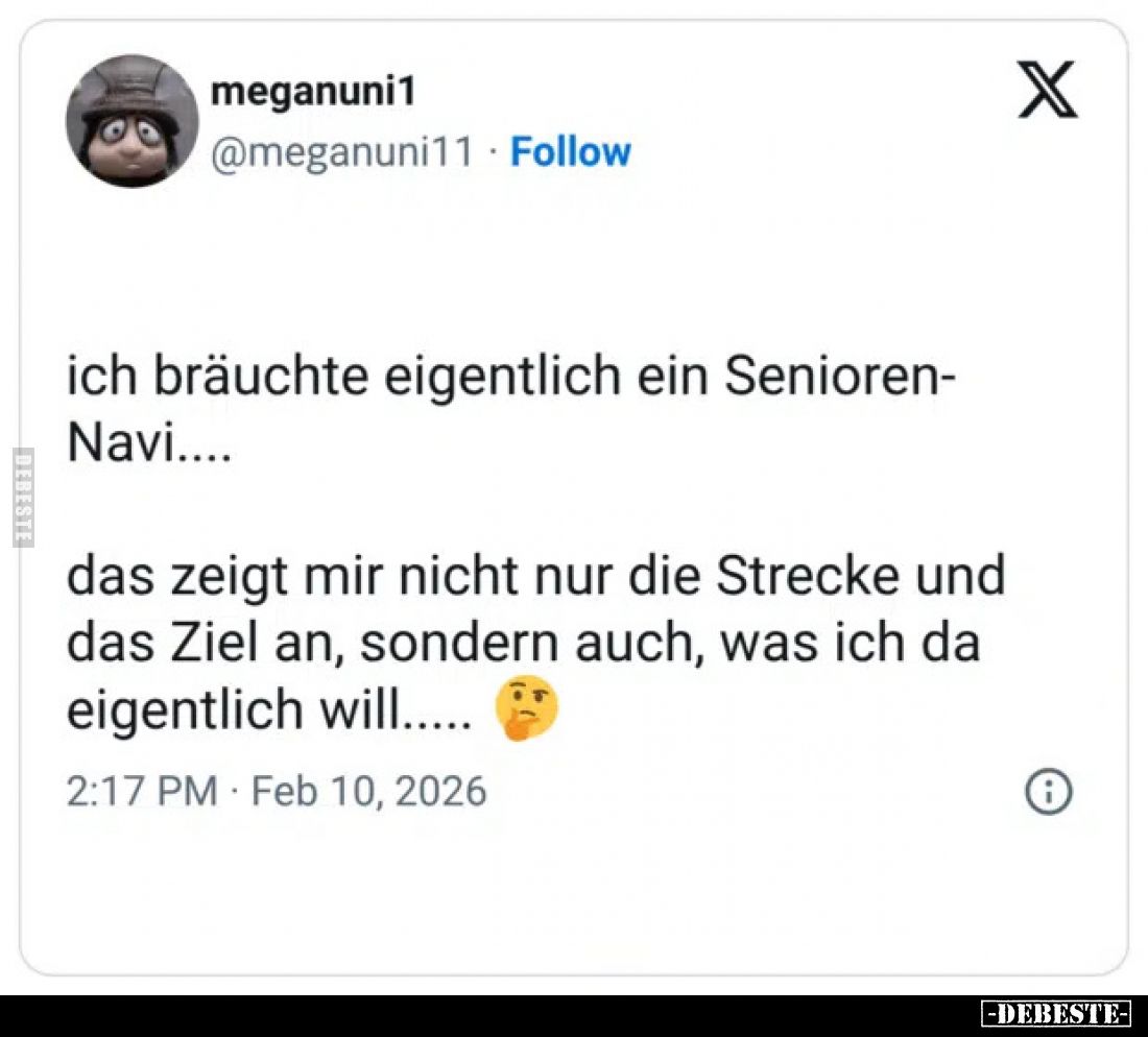 Ich bräuchte eigentlich ein Senioren-Navi....
das zeigt mir nicht nur die Strecke und das Ziel an, sondern auch, was ich da ...