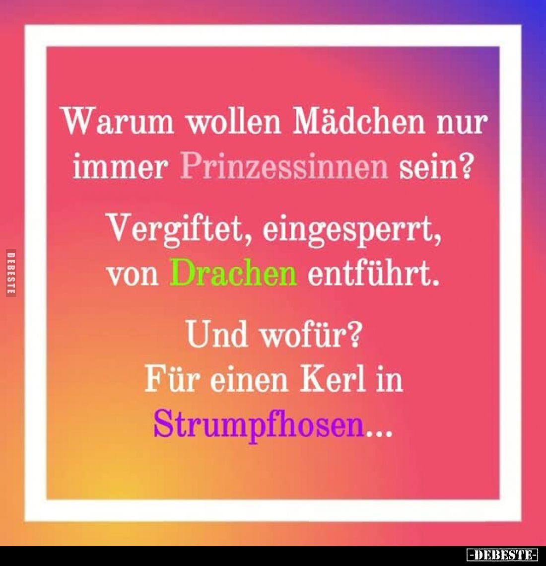 Warum wollen Mädchen nur immer Prinzessinnen sein?
Vergiftet, eingesperrt, von Drachen entführt.
Und wofür?
Für einen Kerl...