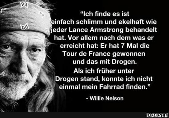 Ich finde, es ist einfach schlimm und ekelhaft, wie jeder Lance Armstrong..