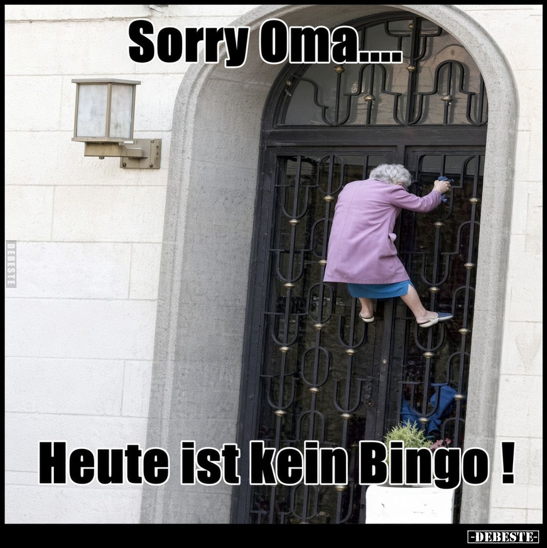 Sorry Oma.....
Heute ist kein Bingo!