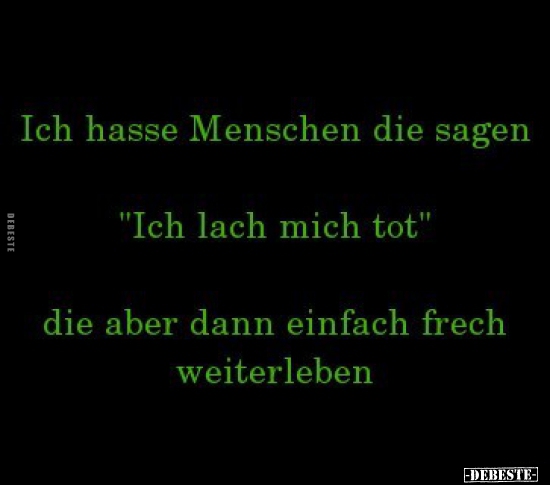 Ich hasse Menschen die sagen "Ich lach mich tot".. - Lustige Bilder | DEBESTE.de