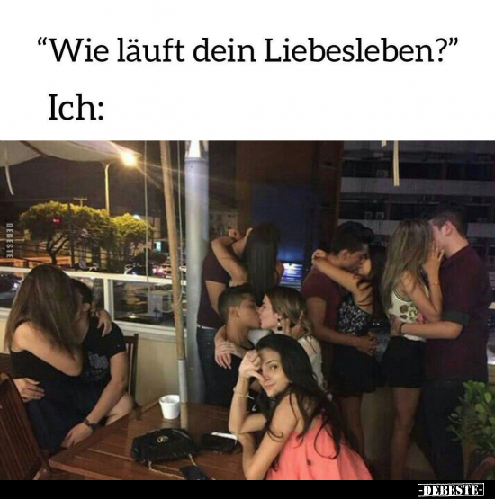 "Wie läuft dein Liebesleben?" - Ich.. - Lustige Bilder | DEBESTE.de