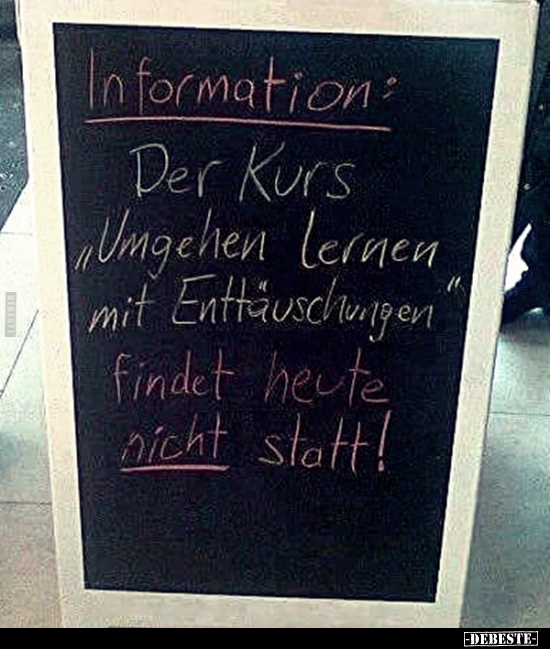 Information: Der Kurs "Umgehen lernen mit Enttäuschungen".. - Lustige Bilder | DEBESTE.de
