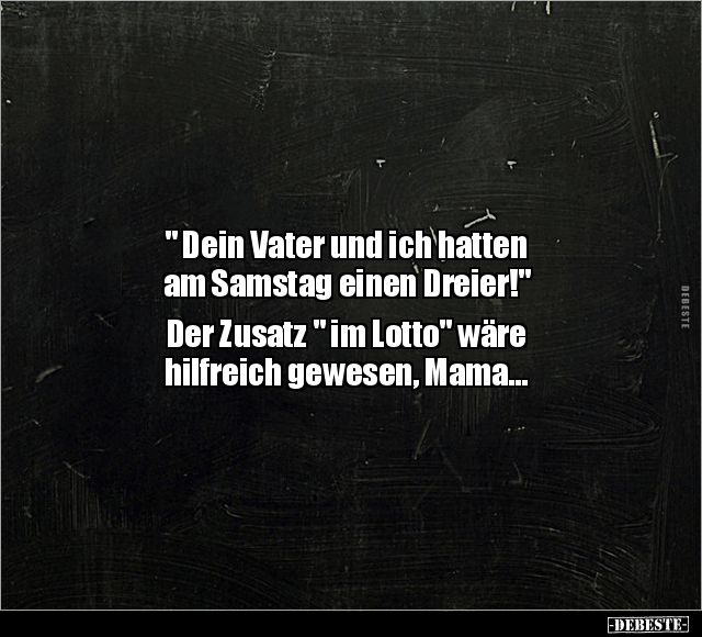 " Dein Vater und ich hatten am Samstag einen Dreier!".. - Lustige Bilder | DEBESTE.de