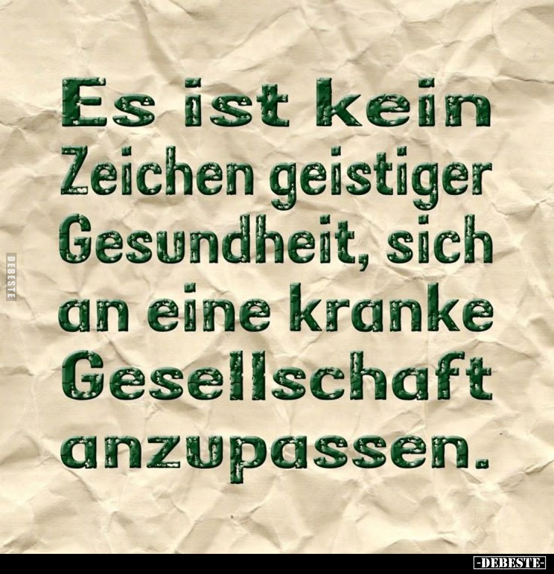 Es ist kein Zeichen geistiger Gesundheit, sich an eine kranke Gesellschaft anzupassen.