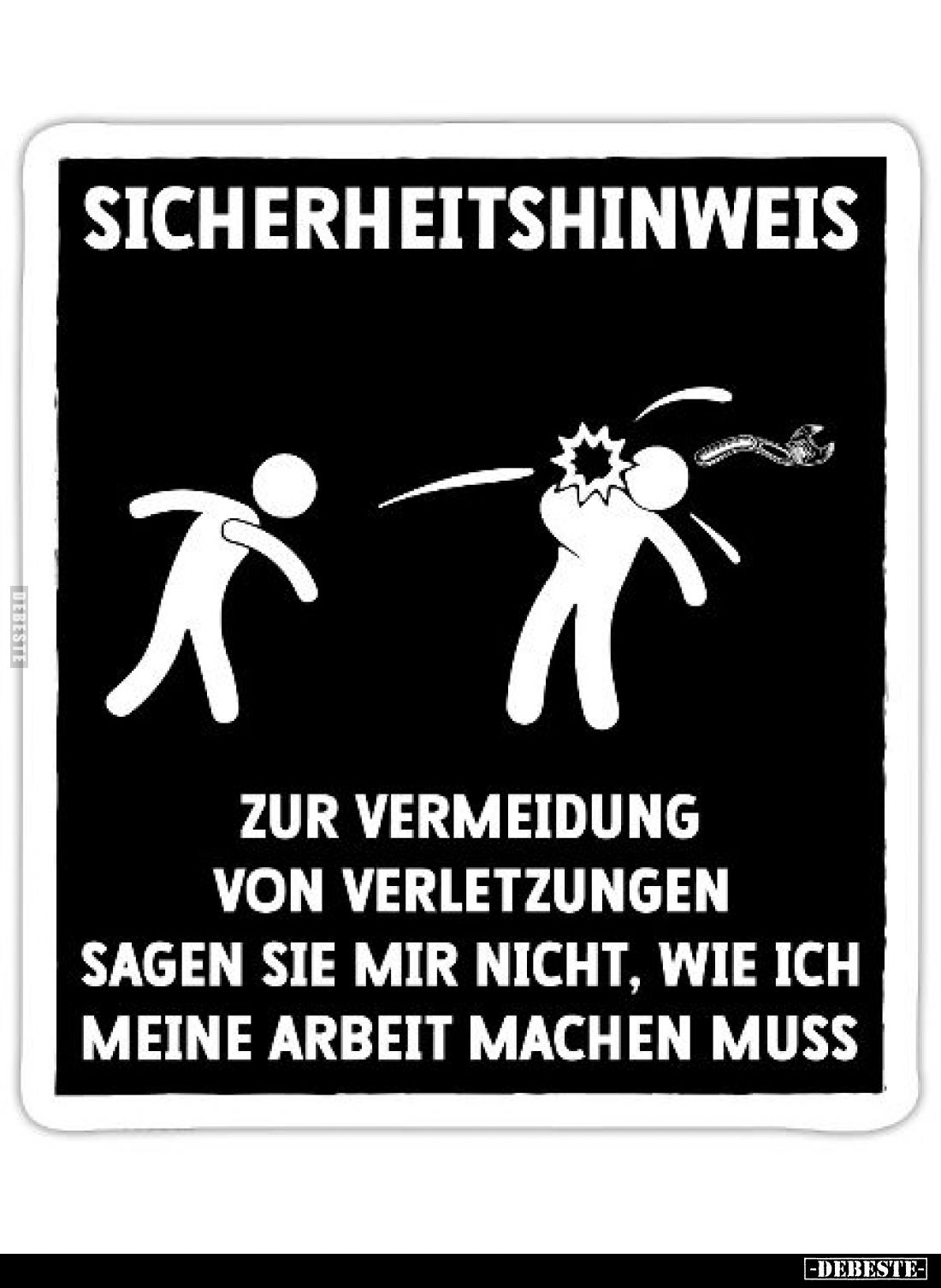 Sicherheitshinweis.
Zur Vermeidung von Verletzungen.
Sagen sie mir nicht, wie ich meine Arbeit machen muss.