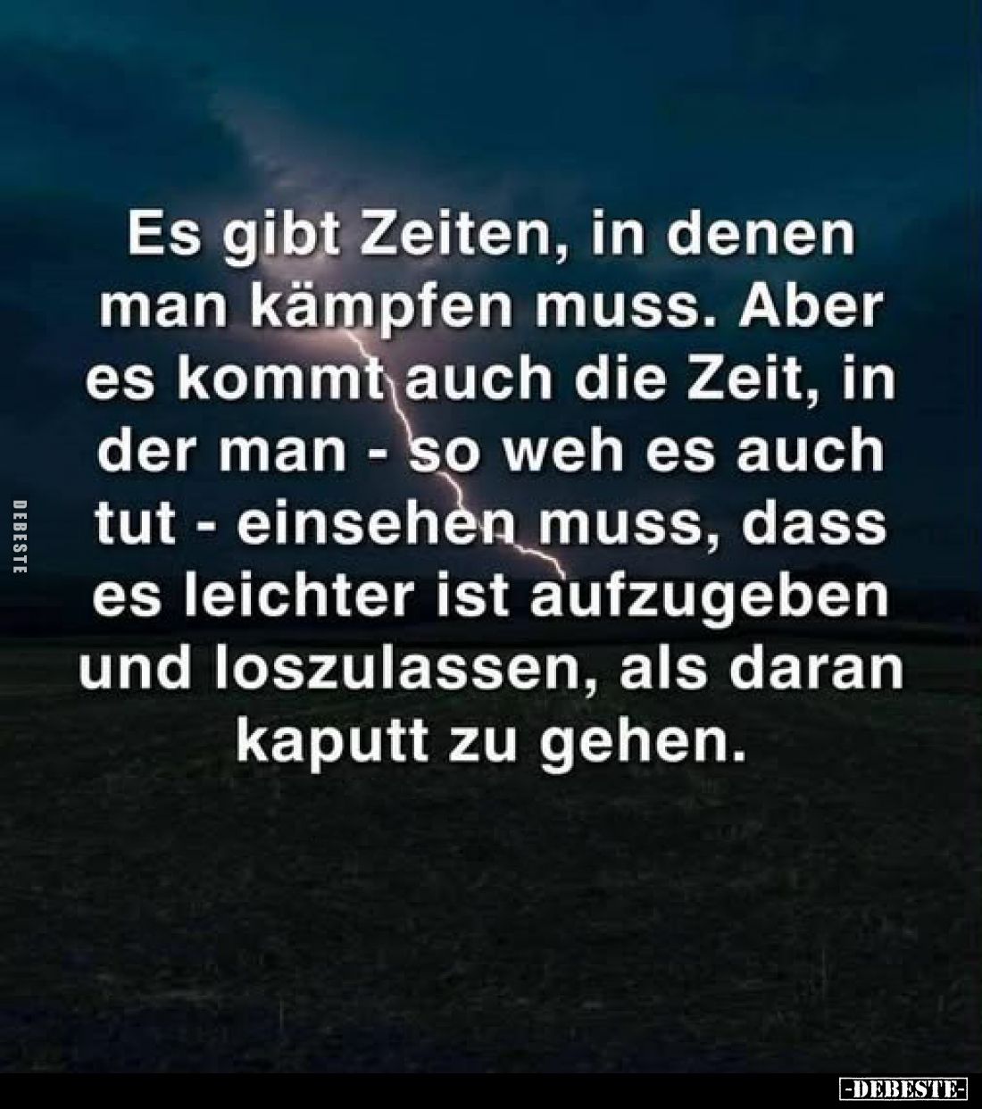 Es gibt Zeiten, in denen man kämpfen muss. Aber es kommt auch die Zeit, in der man - so weh es auch tut - einsehen muss, dass...