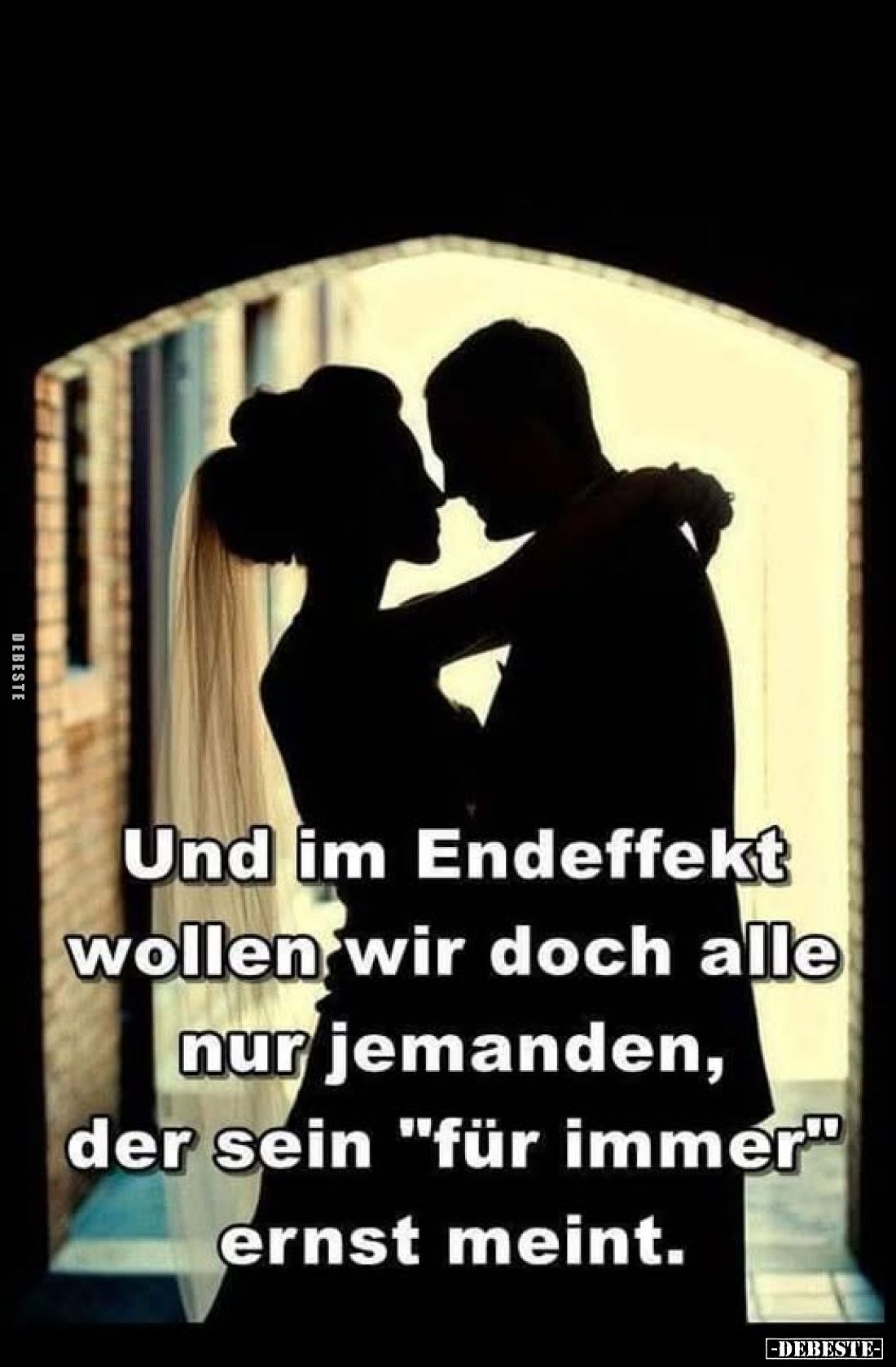 Und im Endeffekt wollen wir doch alle nur jemanden, der sein "für immer" ernst meint.