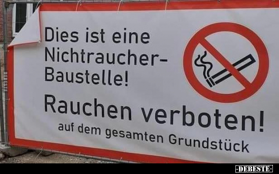 Dies ist eine Nichtraucher-Baustelle! Rauchen verboten!.. - Lustige Bilder | DEBESTE.de