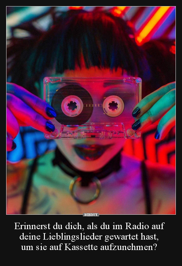Erinnerst du dich, als du im Radio auf deine..