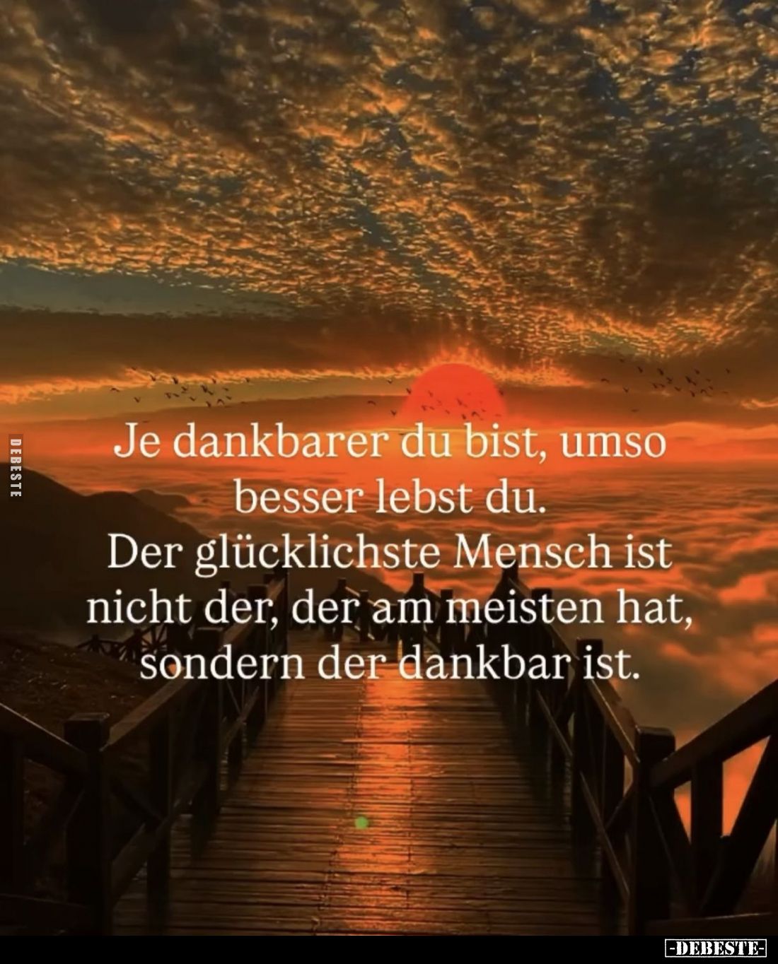 Je dankbarer du bist, umso besser lebst du.
Der glücklichste Mensch ist nicht der, der am meisten hat, sondern der dankbar i...