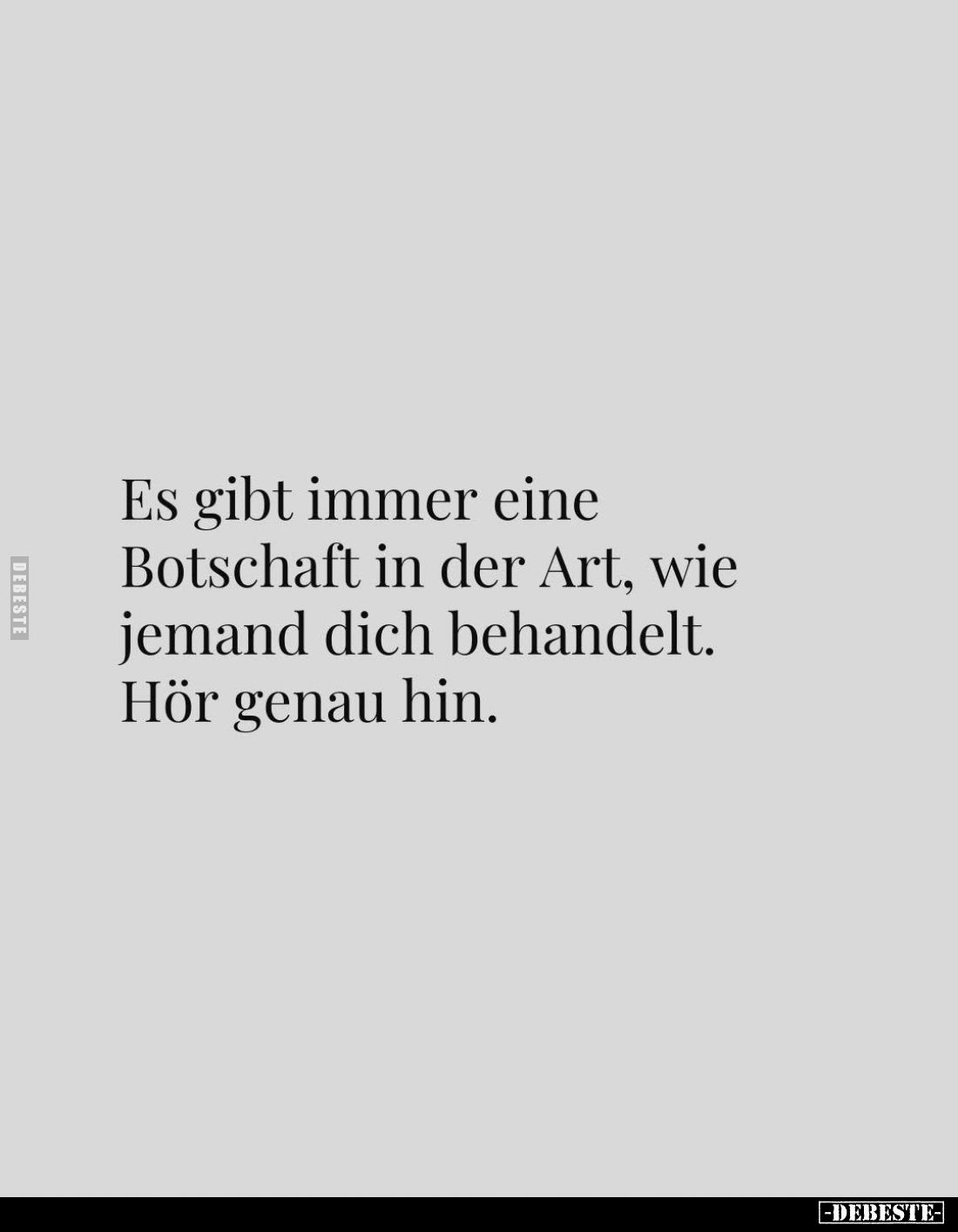 Es gibt immer eine Botschaft in der Art, wie jemand dich behandelt.
Hör genau hin.