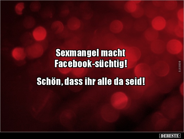 Sexmangel macht Facebook-süchtig! - Lustige Bilder | DEBESTE.de