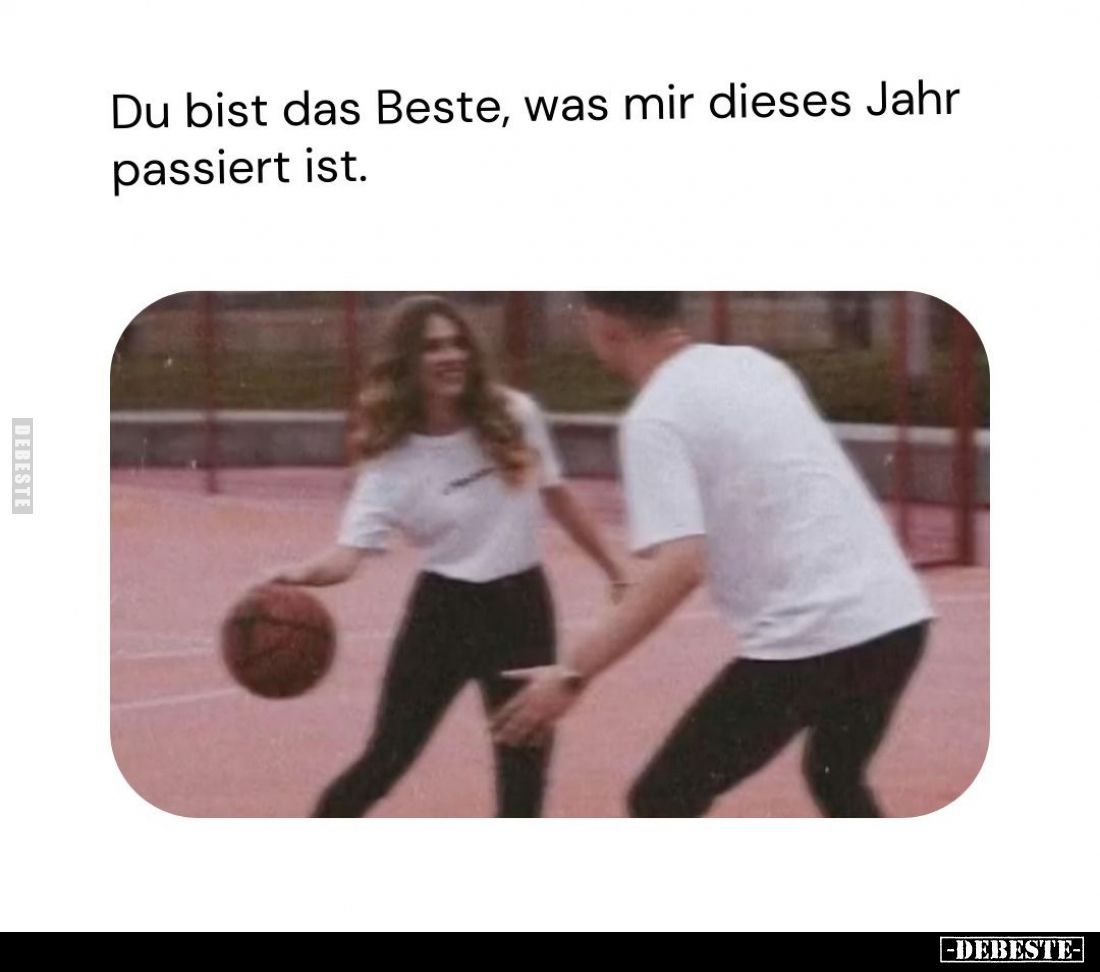 Du bist das Beste, was mir dieses Jahr passiert ist.