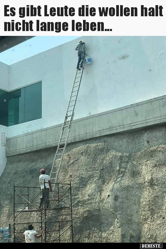 Es gibt Leute die wollen halt nicht lange leben...