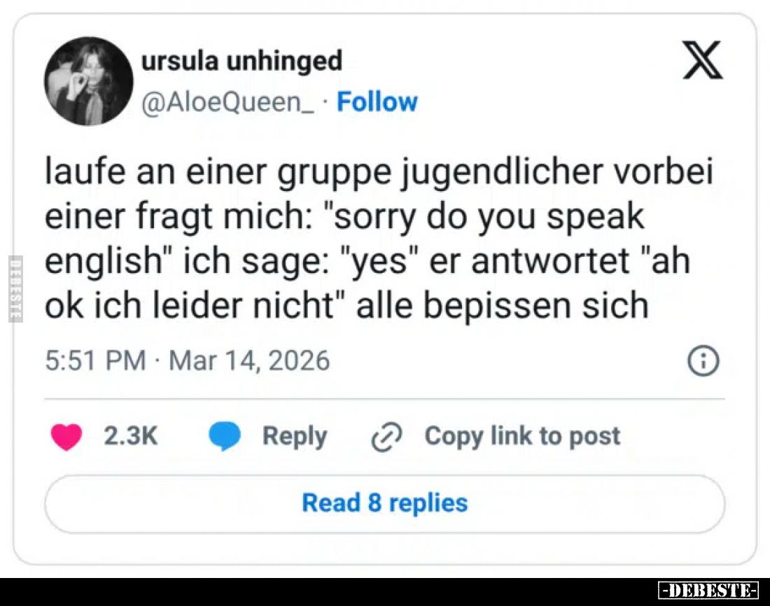 Laufe an einer Gruppe Jugendlicher vorbei.
Einer fragt mich: "Sorry do you speak English".
Ich sage: "Yes&qu...