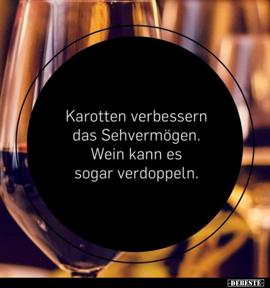 Karotten verbessern das Sehvermögen. Wein kann es sogar.. - Lustige Bilder | DEBESTE.de