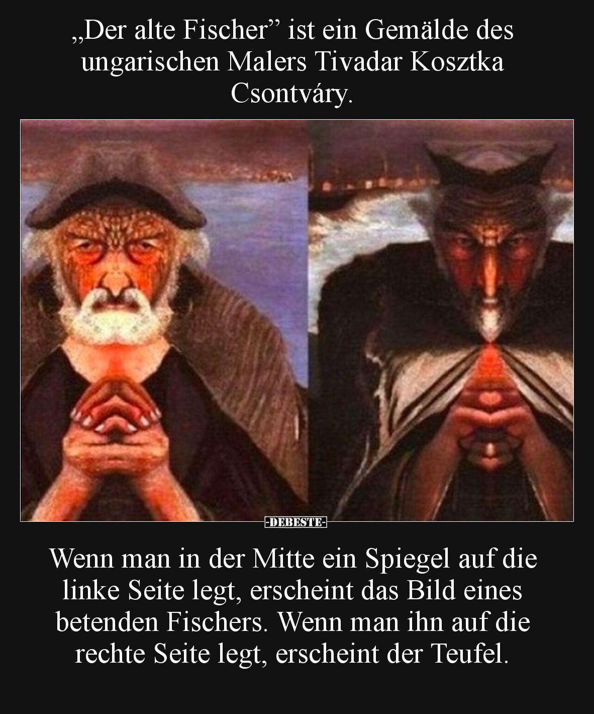 „Der alte Fischer” ist ein Gemälde des ungarischen Malers Tivadar Kosztka Csontváry.

Wenn man in der Mitte ein Spiegel auf...