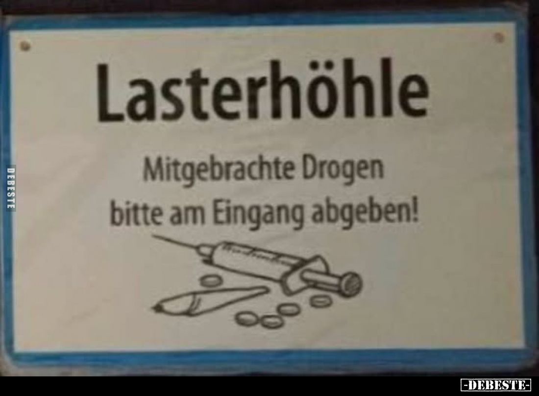Lasterhöhle
-
Mitgebrachte Drogen bitte am Eingang abgeben!