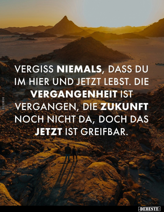 Vergiss niemals, dass du im hier und jetzt lebst.. - Lustige Bilder | DEBESTE.de