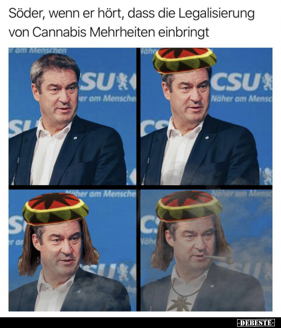 Söder, wenn er hört, dass die Legalisierung von Cannabis.. - Lustige Bilder | DEBESTE.de