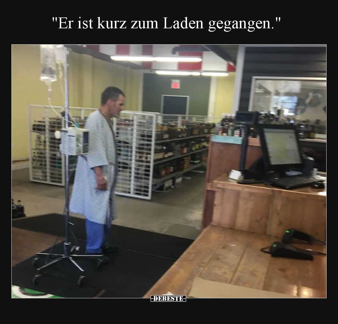 Er ist kurz zum Laden gegangen.