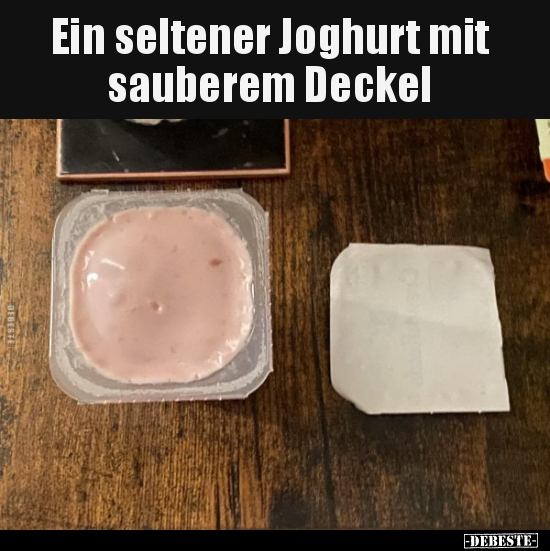 Ein seltener Joghurt mit sauberem Deckel.. - Lustige Bilder | DEBESTE.de