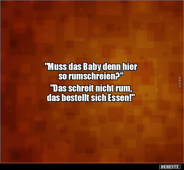 "Muss das Baby denn hier so rumschreien?" "Das schreit.." - Lustige Bilder | DEBESTE.de