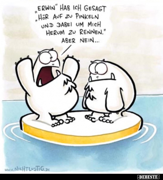 "Erwin" hab ich gesagt "Hör auf zu pinkeln und dabei um.." - Lustige Bilder | DEBESTE.de
