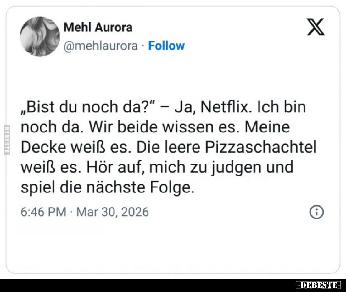 "Bist du noch da?" - Ja, Netflix. Ich bin noch da... - Lustige Bilder | DEBESTE.de