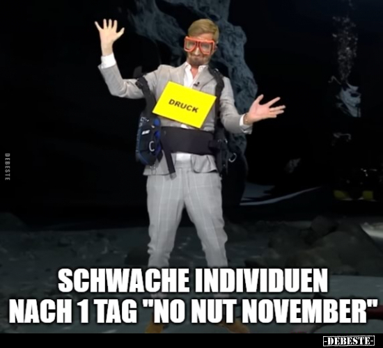 Schwache Individuen nach 1 Tag "No Nut November".