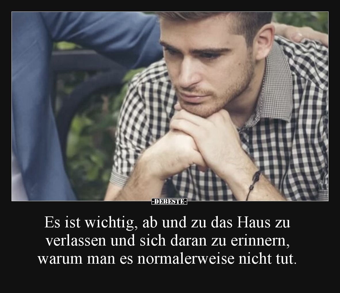 Es ist wichtig, ab und zu das Haus zu verlassen und sich daran zu erinnern, warum man es normalerweise nicht tut.