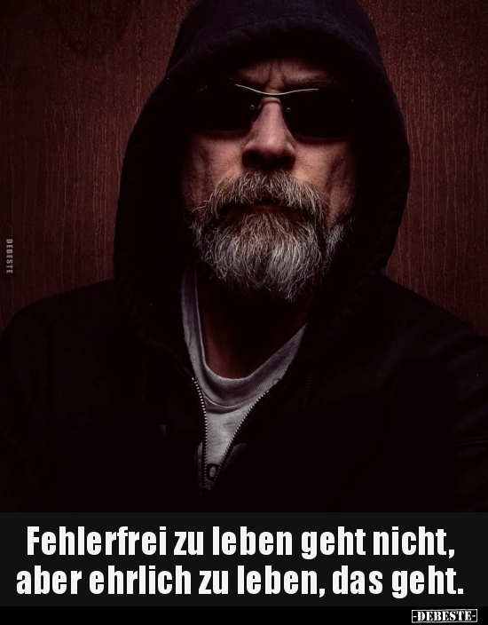 Fehlerfrei zu leben geht nicht, aber ehrlich zu leben, das..