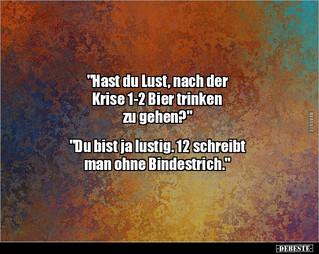 "Hast du Lust, nach der Krise 1-2 Bier trinken zu.." - Lustige Bilder | DEBESTE.de