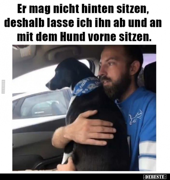 Er mag nicht hinten sitzen, deshalb lasse ich ihn ab..