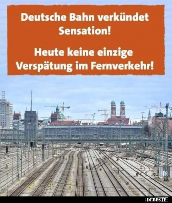Deutsche Bahn verkündet Sensation! Heute keine einzige.. - Lustige Bilder | DEBESTE.de
