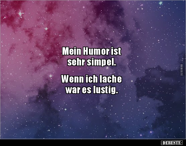 Mein Humor ist sehr simpel. Wenn ich lache war es.. - Lustige Bilder | DEBESTE.de