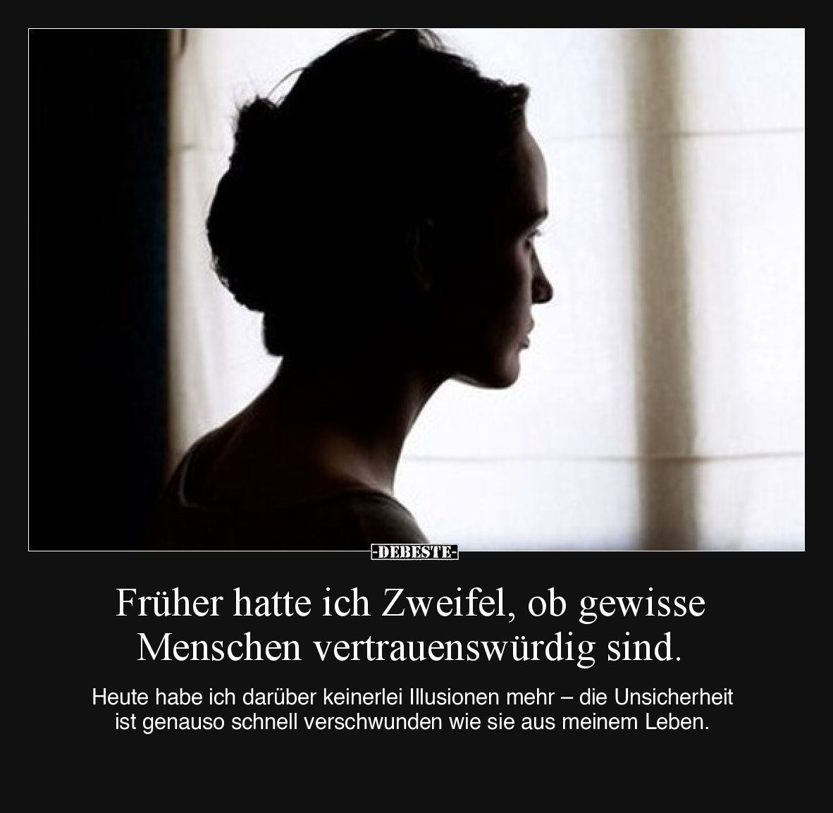 Früher hatte ich Zweifel, ob gewisse Menschen vertrauenswürdig sind.
Heute habe ich darüber keinerlei Illusionen mehr – di...