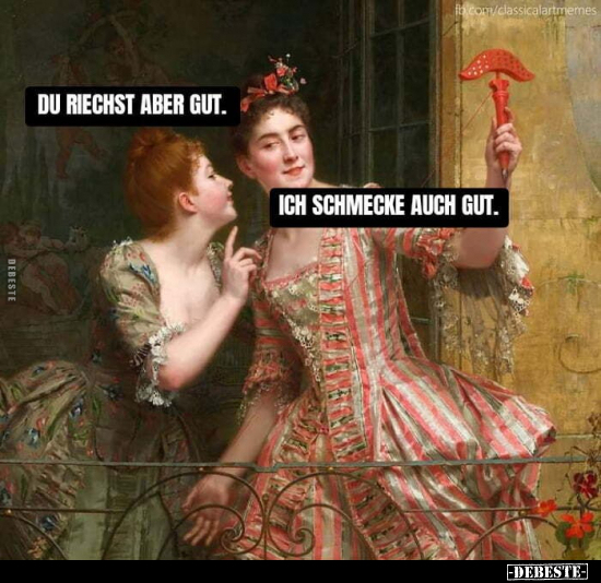 Du riechst aber gut.

Ich schmecke auch gut.