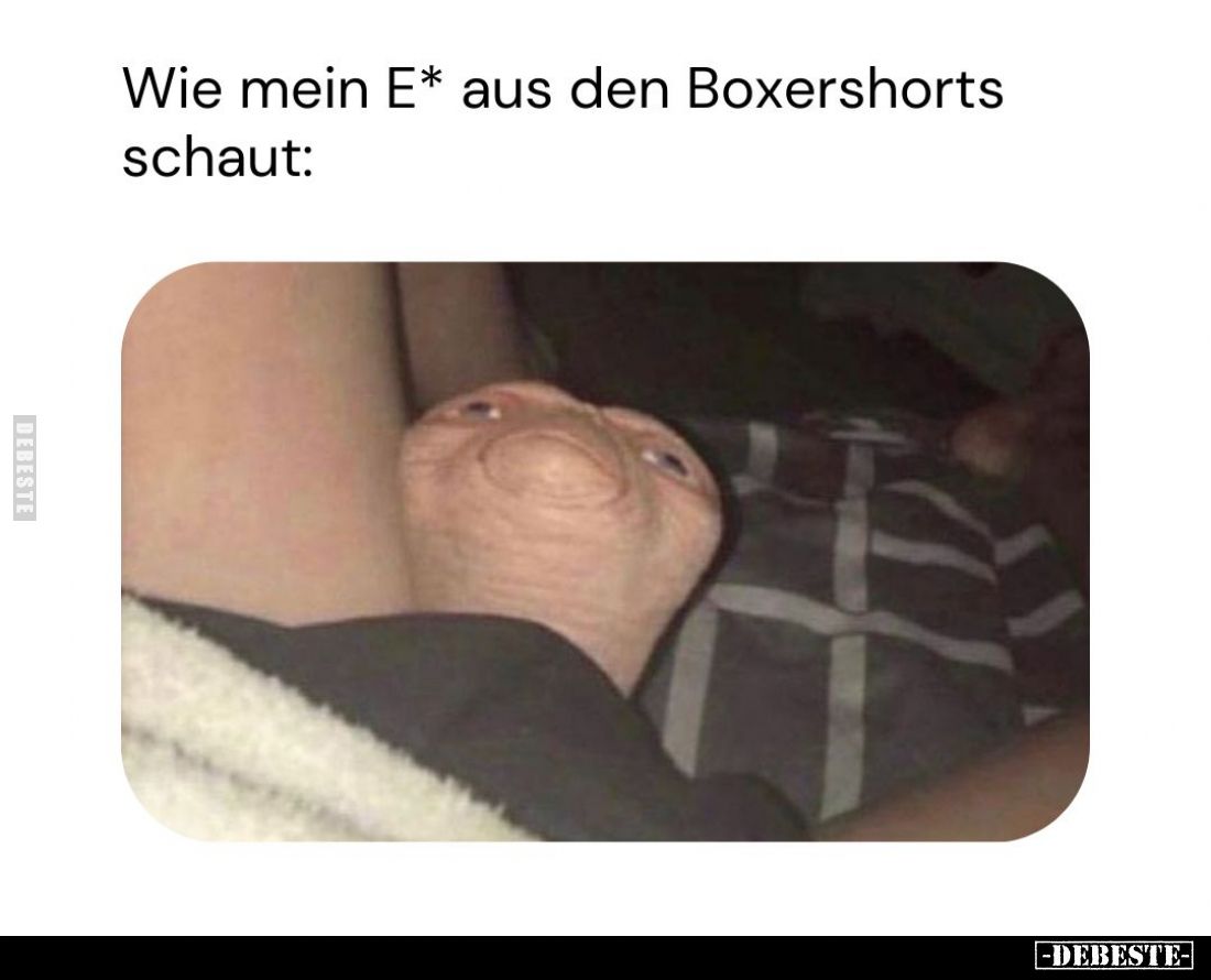 Wie mein E* aus den Boxershorts schaut: